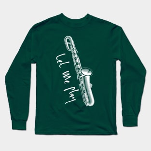 Let Me Play Saxophone Pun T-Shirt, Funny sax shirts musician gifts, saxophone Long Sleeve T-Shirt